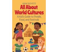 All About World Cultures: A Kid's Guide to People, Food, and Festivals: 12 (Chapter Books for Kids)