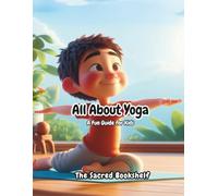 All About Yoga: A Fun Guide for Kids (Mindful Kids Spiritual Guides)