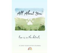 All About You: Love Is in the Details - A Pet Loss Journal