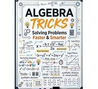 All Algebra Tricks Compiled: A Study Guide with Step-by-Step Solutions for Students and Learners : Solve Problems Faster and Smarter