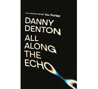 All Along the Echo: ‘One of the best novels of 2022’ The Telegraph, *****