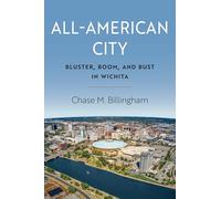 All-American City: Bluster, Boom, and Bust in Wichita