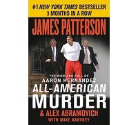 All-American Murder: The Rise and Fall of Aaron Hernandez, the Superstar Whose Life Ended on Murderers' Row: 1 (James Patterson True Crime)