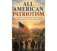 All American Patriotism: A Personal Reflection on National Pride, Citizenship, Service, and the American Promise
