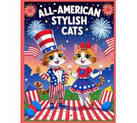 All-American Stylish Cats: A Patriotic Coloring Book Full of Flags, Fireworks, and Furry Friends!