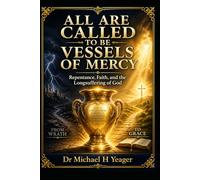 ALL ARE CALLED TO BE VESSELS OF MERCY: Repentance, Faith, and the Longsuffering of God