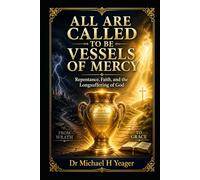 ALL ARE CALLED TO BE VESSELS OF MERCY: Repentance, Faith, and the Longsuffering of God