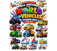 All Around the World of Vehicles Coloring Book for Kids: Fun and Easy Cars, Trucks, Trains, Planes, Boats & More for Boys and Girls Ages 3-8