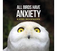 All Birds Have Anxiety: An affirming introduction to anxiety