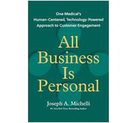 All Business Is Personal: One Medical's Human-Centered, Technology-Powered Approach to Customer Engagement