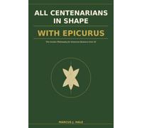 ALL CENTENARIANS IN SHAPE WITH EPICURUS: The Garden Philosophy for American Boomers Over 65