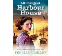 All Change at Harbour House: A tale of love in the darkest of times by Fenella J. Miller (Harbour House, 3)