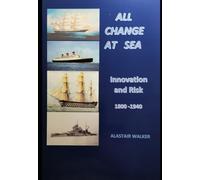 ALL CHANGE AT SEA: INNOVATION AND RISK 1800 - 1940
