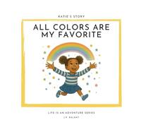 All colors are my favorite (Katie´s Story) (Life is an Adventure)