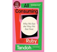 All Consuming: The instant Sunday Times bestseller: Why We Eat the Way We Eat Now