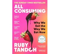 All Consuming: The instant Sunday Times bestseller: Why We Eat the Way We Eat Now