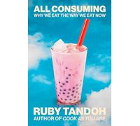All Consuming: Why We Eat the Way We Eat Now