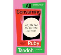 All Consuming: Why We Eat The Way We Eat Now