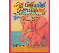All Creation Praises: The Heavens Declare and the Earth Rejoices Notebook