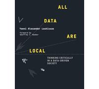 All Data Are Local: Thinking Critically in a Data-Driven Society (The MIT Press)