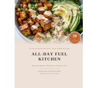 All-Day Fuel Kitchen: 50 Vegan High-Protein, High-Fiber Recipes