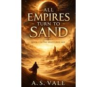 All Empires Turn to Sand: Book I of the Shattered Age - An Epic Science Fantasy of Time, Ruin, and Rebirth