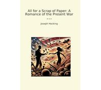 All for a Scrap of Paper: A Romance of the Present War (Classic Books)
