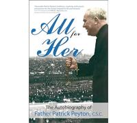 All for Her: The Autobiography of Father Patrick Peyton, C.S.C. (Holy Cross Book)