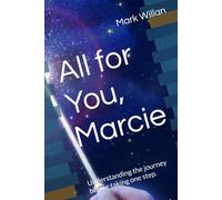 All for You, Marcie: Understanding the journey before taking one step. (Mark Willan EN)