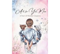 All for You, Mom: A Year of Weekly Coupons: 52 Thoughtful Coupons to Celebrate Mom All Year Long | A Thoughtful Gift From a Child to Their Mom | ... Moments Matter Most (Kids Holiday Books)