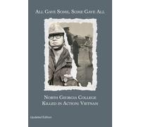 All Gave Some, Some Gave All: North Georgia College Killed in Action: Vietnam, Updated Edition