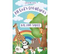 All God's Creatures: Big and Small Coloring Book