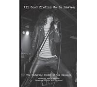 All Good Cretins Go To Heaven: The Enduring Spirit of the Ramones