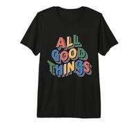 All Good Things Multicolor Camiseta Premium
