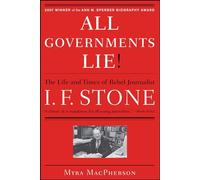 All Governments Lie: The Life and Times of Rebel Journalist I. F. Stone