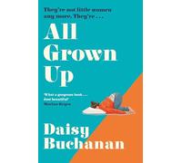 All Grown Up: A hilarious and heartwarming new novel inspired by Little Women, perfect for fans of Marian Keyes and Jojo Moyes