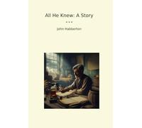 All He Knew: A Story (Classic Books)