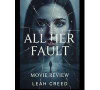 All Her Fault Movie Review: Ihr umfassender Begleiter zu Handlung, Besetzung, Wissenswertem und kulturellem Erbe eines unvergesslichen Films