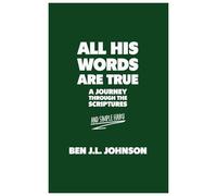 All His Words Are True: A Journey Through the Scriptures. And Simple Haiku.