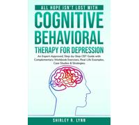 All Hope Isn’t Lost with Cognitive Behavioral Therapy for Depression: An Expert-Approved Step-by-Step CBT Guide with Complementary Workbook Exercises, ... (The CBT Workbook for Anxiety and Depression)