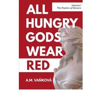All Hungry Gods Wear Red: The Psalms of Sinners: 1 (The Hungry Gods Cycle)