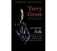 All I Did Was Ask: Conversations with Writers, Actors, Musicians, and Artists