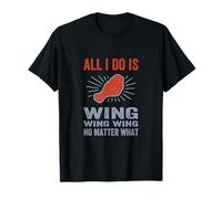 All I Do Is Wing Wing Wing No Matter What, regalo de ala de pollo Camiseta