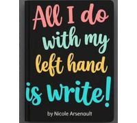 ALL I DO WITH MY LEFT HAND IS WRITE!!