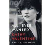 All I Ever Wanted: A Rock 'n' Roll Memoir