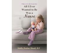 All I Ever Wanted to Be Was a Nurse: 44 Years of True Life Nursing Stories
