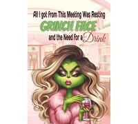 All I Got From This Meeting Is a Resting Grinch Face and a Need for a Drink: Lined Notebook 6*9 120 Pages
