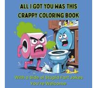 All I Got You Was This Crappy Coloring Book: With a Side of Stupid Fart Jokes, You’re Welcome