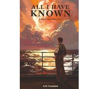 All I Have Known: A Hopelessly Callow Novel