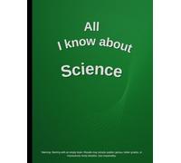 All I Know About Science: Funny School Notebook | 109 Pages | plain grid | 8.5 x 11 in | Student Journal for Notes, Ideas, and Learning